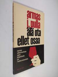 Älä ota ellet osaa : asiaa alkoholista, sen käytöstä ja vaikutuksista