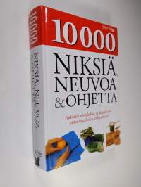 10 000 niksiä, neuvoa &amp; ohjetta : nokkelia oivalluksia ja käytännön ratkaisuja kodin arkipulmiin