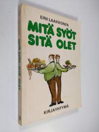 Mitä syöt, sitä olet : ravinto-opin perusteet ja niiden päivittäinen soveltaminen käytäntöön