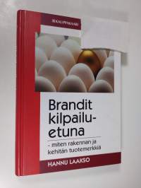 Brandit kilpailuetuna : miten rakennan ja kehitän tuotemerkkiä