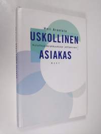 Uskollinen asiakas : kuluttaja-asiakkuuksien johtaminen