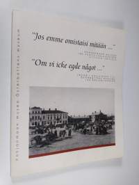 Jos emme omistaisi mitään  : Pohjanmaan museon 100-vuotisjuhlavuoteen liittyviä tekstejä = Om vi icke egde något  : texter i anslutning till Österbottens museums ...