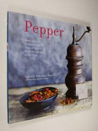 Pepper - More Than 45 Recipes Using the &#039;King of Spices&#039; from the Aromatic to the Fiery (ERINOMAINEN)