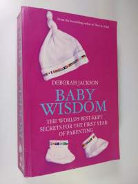 Baby Wisdom: The World&#039;s Best-kept Secrets for the First Year of Parenting