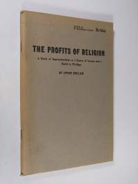 The profits of religion : a study of supernaturalism as a source of income and a shield to privilege