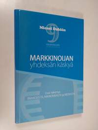 Markkinoijan yhdeksän käskyä : uusi näkemys brandeista, mainonnasta ja mediasta (UUDENVEROINEN)