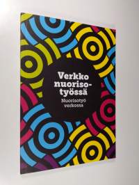 Verkko nuorisotyössä : nuorisotyö verkossa