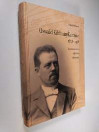 Oswald Kihlman-Kairamo 1858-1938 : luonnontutkija, poliitikko, talousmies