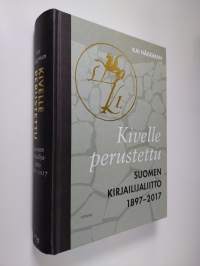 Kivelle perustettu : Suomen Kirjailijaliitto 1897-2017