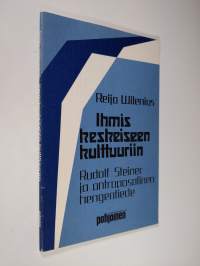 Ihmiskeskeiseen kulttuuriin : Rudolf Steiner ja antroposofinen hengentiede