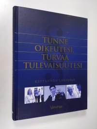 Tunne oikeutesi, turvaa tulevaisuutesi : käytännön lakiopas