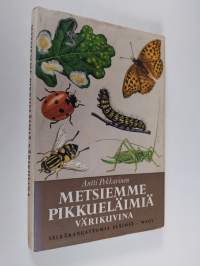 Metsiemme pikkueläimiä värikuvina : selkärangattomia eläimiä