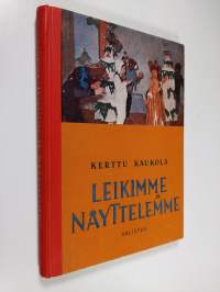 Leikimme ja näyttelemme : ohjelmaa kouluille, kerhoille ja nuorisojärjestöille