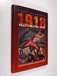 Päättymätön sota 1918 : sisällissota julkisessa sanassa 1917-2007