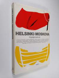 Helsinki Moskova : kirjailijat kertovat