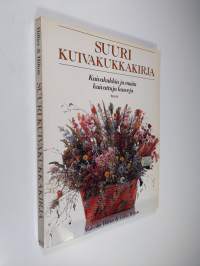 Suuri kuivakukkakirja : kuivakukkia ja muita kuivattuja kasveja