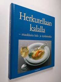 Herkutellaan kalalla : maukkaita kala- ja äyriäisruokia