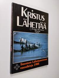 Suomen lähetysseuran vuosikirja 1984 : Kristus lähettää
