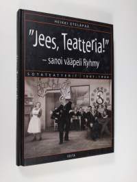 Jees, teatteria! - sanoi vääpeli Ryhmy : sotateatterit 1941-1944