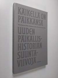 Kaikella on paikkansa : Uuden paikallishistorian suuntaviivoja