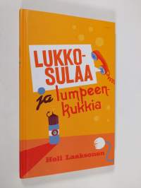 Lukkosulaa ja lumpeenkukkia : kaksinäytöksinen hapankomedia : Laitila - Kouvola - Tartto 2006-2007