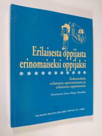 Erilaisesta oppijasta erinomaiseksi oppijaksi : kokemuksia erilaisesta opettamisesta ja erilaisesta oppimisesta