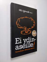Ei ydinaseille! : suomalaisen aktivismin historia