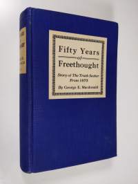 Fifty Years of Free Thought - Being the Story of the Truth Seeker, with the Natural History of Its Third Editor, vol. 1