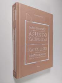 Näin onnistut asuntokaupoissa : Kaisa Liski kertoo kaiken mitä pitää tietää, tarkistaa ja varoa (UUDENVEROINEN)