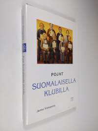 Pojat suomalaisella klubilla : kertomuksia Helsingin suomalaisesta klubista ja klubilaisista