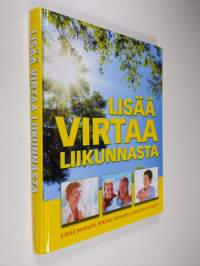 Lisää virtaa liikunnasta : edistä terveyttä, ehkäise sairaudet ja lisää elinvoimaasi!