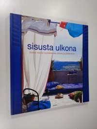 Sisusta ulkona : ihania ideoita tyylikkääseen pihaan ja puutarhaan (ERINOMAINEN)