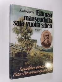 Elämää maaseudulla sata vuotta sitten : suomalainen yhteiskunta Pietari Päivärinnan kuvaamana
