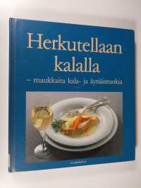 Herkutellaan kalalla : maukkaita kala- ja äyriäisruokia