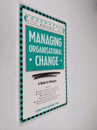 Managing Organisational Change : a guide for managers