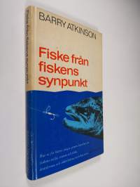 Fiske från fiskens synpunkt : Hur ni får bättre fångst genom kunskap om fiskens miljö, sinnen och föda, årstidernas och väderlekens inverkan m. m.