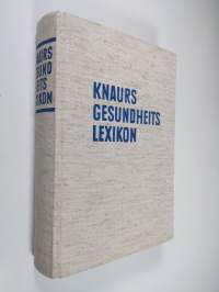 Knaurs gesundheitslexikon : ein nachschlagewerk fur gesunde und kranke, ein fuhrer durch die moderne medizin und gesundheitspflege