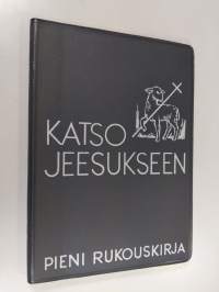 Katso Jeesukseen : pieni rukouskirja