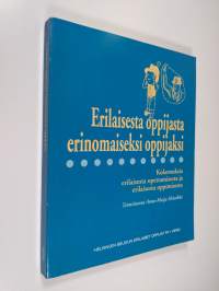 Erilaisesta oppijasta erinomaiseksi oppijaksi : kokemuksia erilaisesta opettamisesta ja erilaisesta oppimisesta