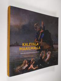 Kalevala maailmalla : kansalliseepoksen kääntämisen kulttuurihistoriaa