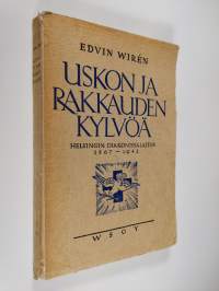 Uskon ja rakkauden kylvöä : Helsingin diakonissalaitos 1867-1942