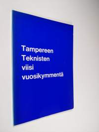 Tampereen tekniset 1925-1975 : Tampereen tekniset viisi vuosikymmentä