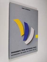 Samarbete över Bottniska viken : Kulturfonden för Sverige och Finland 1960-1990 (ERINOMAINEN)