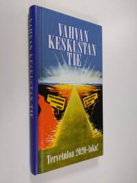 Vahvan keskustan tie : tervetuloa 2020-luku! (lukematon)