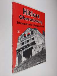 Hitlers Obersalzberg : Schauplatz der Weltgeschichte