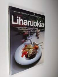 Liharuokia : pannulla, padassa ja uunissa : herkullisia liharuokia arkeen ja juhlaan, helppoja ja hienostuneita lämpiminä ja kylminä