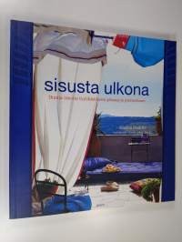 Sisusta ulkona : ihania ideoita tyylikkääseen pihaan ja puutarhaan (ERINOMAINEN)