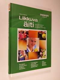 Liikkuva äiti : opas odotusajan ja synnytyksen jälkeiseen liikuntaan