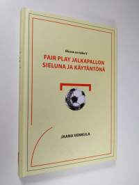 Fair play jalkapallon sieluna ja käytäntönä