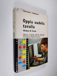 Oppia uudella tavalla : (Oppimisen menetelmiä ulkoluvusta ohjelmoituun opetukseen ja oppimiskoneisiin)